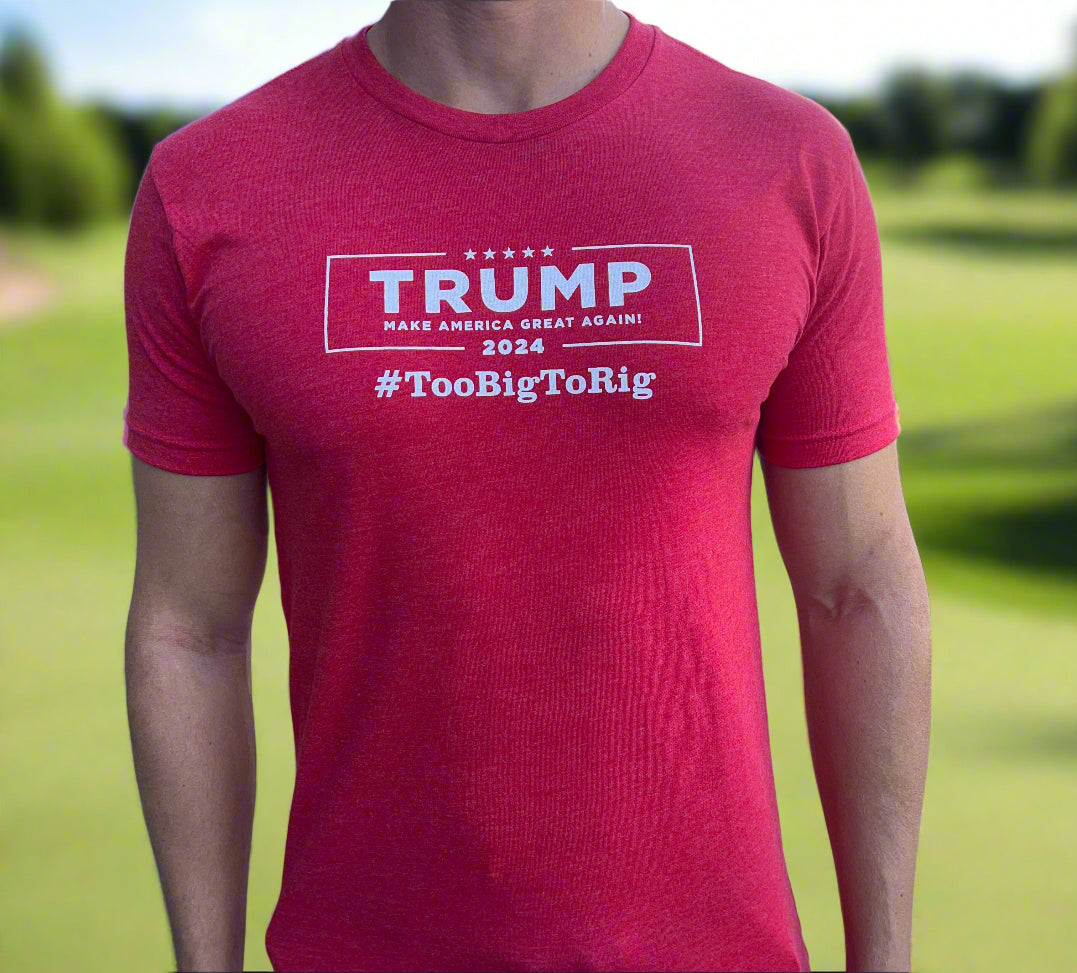 THE TRUMP "TOO BIG TO RIG" T-SHIRT